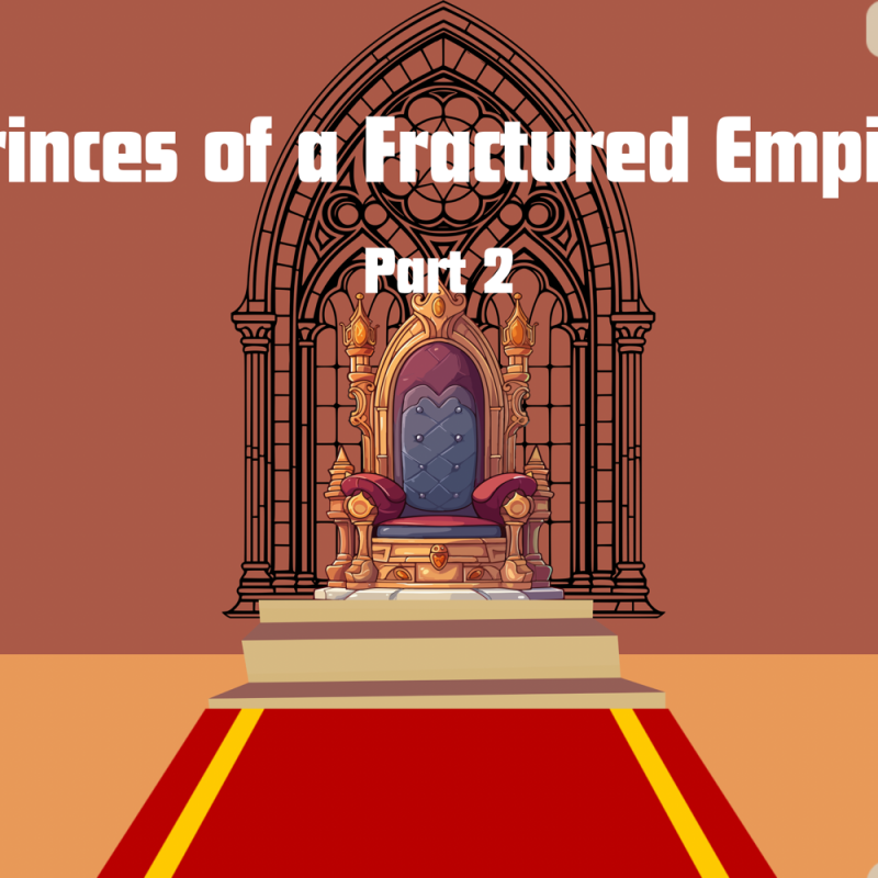Princes of a Fractured Empire: Part 2